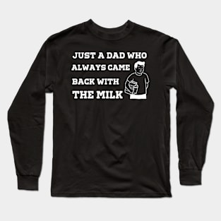 Just A Dad Who Always Came Back With The Milk Long Sleeve T-Shirt